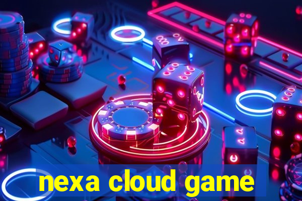 nexa cloud game